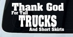 Thank God For Tall Trucks and Short Skirts Funny Car or Truck Window Decal Sticker
