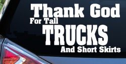Thank God For Tall Trucks and Short Skirts Funny Car or Truck Window Decal Sticker