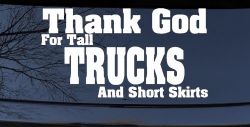 Thank God For Tall Trucks and Short Skirts Funny Car or Truck Window Decal Sticker