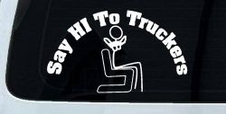 Say Hi To Truckers Funny Car or Truck Window Decal Sticker
