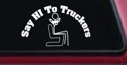 Say Hi To Truckers Funny Car or Truck Window Decal Sticker