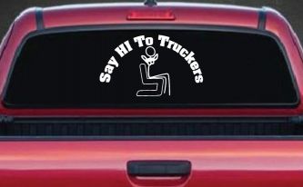 Say Hi To Truckers Funny Car or Truck Window Decal Sticker