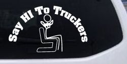 Say Hi To Truckers Funny Car or Truck Window Decal Sticker