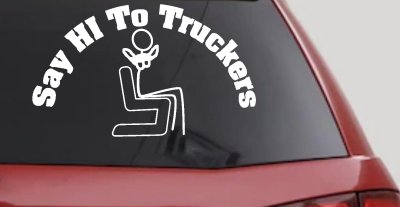 Funny Trucker Decal Say Hi To Truckers Car Window Sticker Vinyl