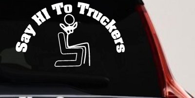 Funny Trucker Decal Say Hi To Truckers Car Window Sticker Vinyl