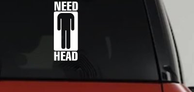 Need Head Funny Car Truck Window Vinyl Decal Sticker Joke Humorous Auto Graphic