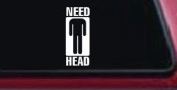Need Head Funny Car or Truck Window Decal Sticker