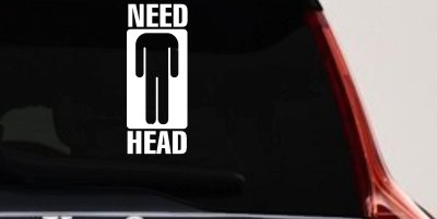 Need Head Funny Car Truck Window Vinyl Decal Sticker Joke Humorous Auto Graphic