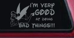 Tinkerbell Tinker Bell I'm Very Good at Doing Bad Things Funny Car or Truck Window Decal Sticker (Telegrey)
