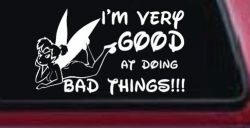 Tinkerbell Tinker Bell I'm Very Good at Doing Bad Things Funny Car or Truck Window Decal Sticker