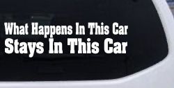 What Happens in This car Stays in This Car Funny Car or Truck Window Decal Sticker
