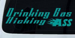 Drinking Gas Kicking Ass Racing Funny Car or Truck Window Decal Sticker (Turquoise)