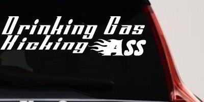 Drinking Gas Kicking Ass Racing Decal Funny Car Truck Window Sticker