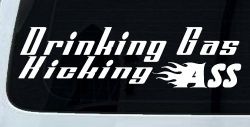 Drinking Gas Kicking Ass Racing Funny Car or Truck Window Decal Sticker