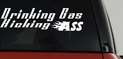 Drinking Gas Kicking Ass Racing Decal Funny Car Truck Window Sticker