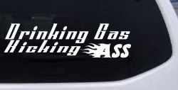 Drinking Gas Kicking Ass Racing Funny Car or Truck Window Decal Sticker