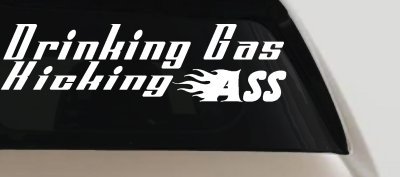 Drinking Gas Kicking Ass Racing Decal Funny Car Truck Window Sticker