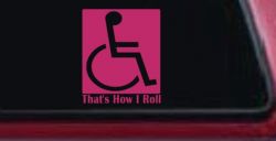 That's How I Roll Handicap Wheelchair Car or Truck Window Decal Sticker (Hot Pink)