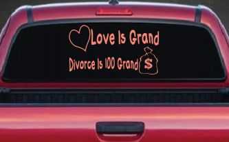 Love Is Grand Divorce is 100 Grand Funny Car or Truck Window Decal Sticker (Coral)