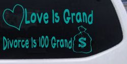 Love Is Grand Divorce is 100 Grand Funny Car or Truck Window Decal Sticker (Turquoise)