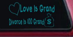 Love Is Grand Divorce is 100 Grand Funny Car or Truck Window Decal Sticker (Turquoise Blue)