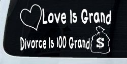 Love Is Grand Divorce is 100 Grand Funny Car or Truck Window Decal Sticker