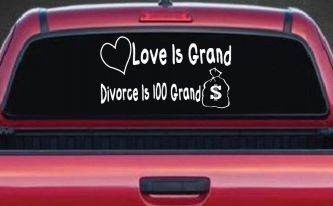 Love Is Grand Divorce is 100 Grand Funny Car or Truck Window Decal Sticker