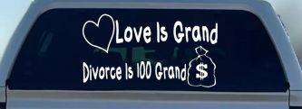 Love Is Grand Divorce is 100 Grand Funny Car or Truck Window Decal Sticker