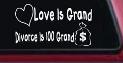 Love Is Grand Divorce is 100 Grand Funny Car or Truck Window Decal Sticker