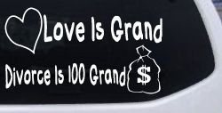 Love Is Grand Divorce is 100 Grand Funny Car or Truck Window Decal Sticker