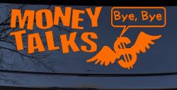 Money Talks Bye Bye Funny Car Truck Window Vinyl Decal Sticker (Orange)
