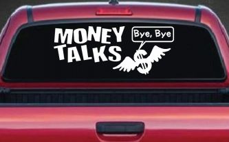 Money Talks Bye Bye Funny Car or Truck Window Decal Sticker