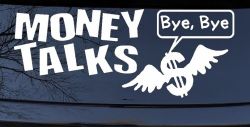 Money Talks Bye Bye Funny Car or Truck Window Decal Sticker