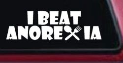 I Beat Anorexia Funny Car or Truck Window Decal Sticker