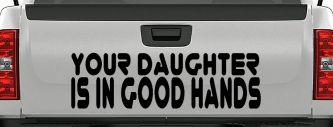Your Daughter Is In Good Hands Funny Car or Truck Window Decal Sticker (Black)