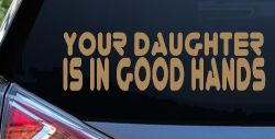 Your Daughter Is In Good Hands Funny Car or Truck Window Decal Sticker (Light Brown)