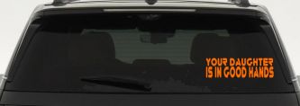 Your Daughter Is In Good Hands Funny Car or Truck Window Decal Sticker (Orange)