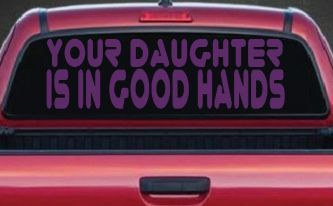 Your Daughter Is In Good Hands Funny Car or Truck Vinyl Window Decal Sticker (Violet)
