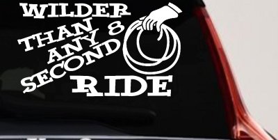 Wilder Than Any 8 Second Ride Rodeo Car or Truck Vinyl Window Decal Sticker