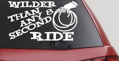 Wilder Than Any 8 Second Ride Rodeo Car or Truck Vinyl Window Decal Sticker