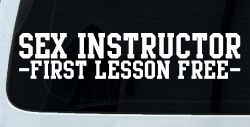 Sex Instructor First Lesson Free Funny Car or Truck Window Decal Sticker