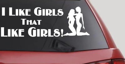 I Like Girls That Like Girls Car or Truck Vinyl Window Decal Sticker