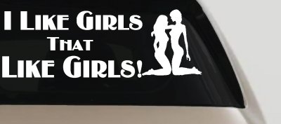 I Like Girls That Like Girls Car or Truck Vinyl Window Decal Sticker