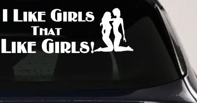I Like Girls That Like Girls Car or Truck Vinyl Window Decal Sticker