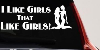 I Like Girls That Like Girls Car or Truck Vinyl Window Decal Sticker