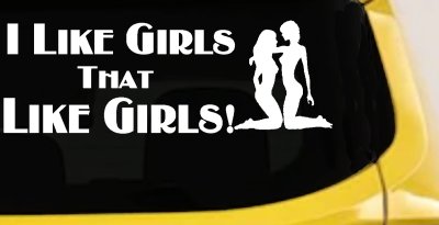 I Like Girls That Like Girls Car or Truck Vinyl Window Decal Sticker