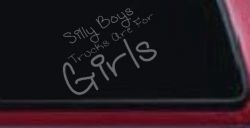 Silly Boys Trucks Are For Girls Car or Truck Window Decal Sticker (Silver)