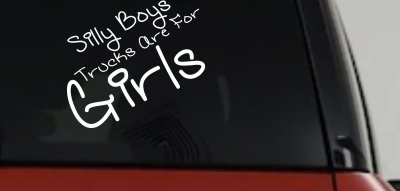 Silly Boys Trucks Are For Girls Decal Sticker for Car or Truck Windows