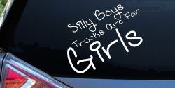 Silly Boys Trucks Are For Girls Car or Truck Window Decal Sticker