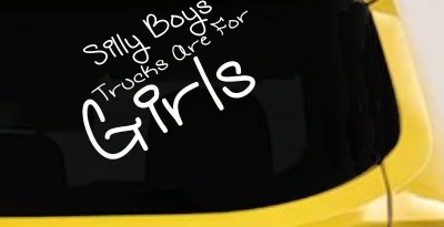 Silly Boys Trucks Are For Girls Decal Sticker for Car or Truck Windows